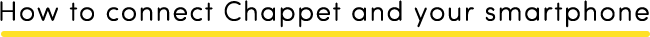 How to connect Chappet and your smartphone